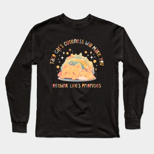 Taco Cat's Cuteness: Rethink Life's Priorities Long Sleeve T-Shirt